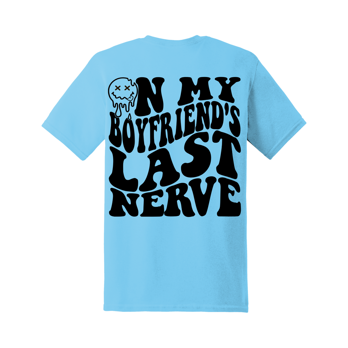 On my bf's last nerve Tee