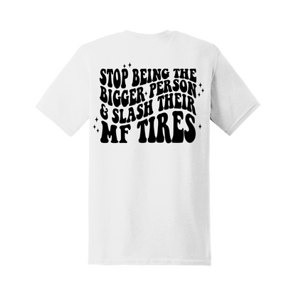 Stop being the bigger person tee