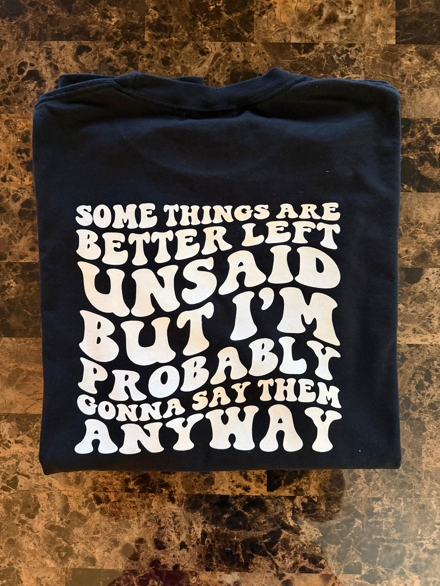 Some things are better left unsaid tee
