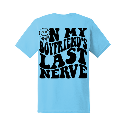 On my bf's last nerve Tee